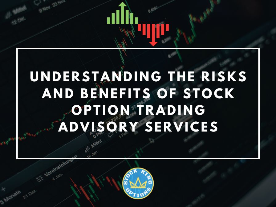 Understanding The Risks And Benefits Of Stock Option Trading Advisory