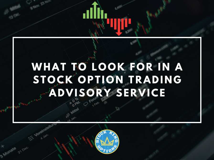 What to Look for in a Stock Option Trading Advisory Service