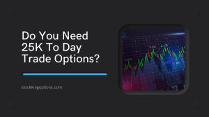 Do You Need 25K To Day Trade Options