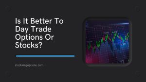 Is It Better To Day Trade Options Or Stocks