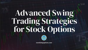 Advanced Swing Trading Strategies for Stock Options