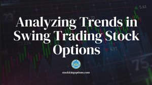 Analyzing Trends in Swing Trading Stock Options