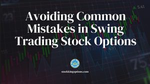Avoiding Common Mistakes in Swing Trading Stock Options