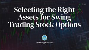 Selecting the Right Assets for Swing Trading Stock Options