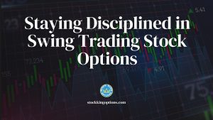 Staying Disciplined in Swing Trading Stock Options