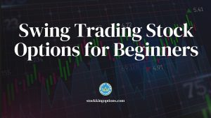 Swing Trading Stock Options for Beginners
